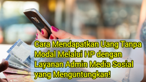 Cara Mendapatkan Uang Tanpa Modal Melalui HP dengan Layanan Admin Media Sosial yang Menguntungkan! Cara Mendapatkan Uang Tanpa Modal Melalui HP dengan Layanan Admin Media Sosial yang Menguntungkan!