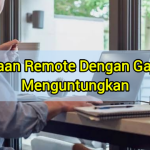 Pekerjaan Remote Dengan Gaji Yang Menguntungkan