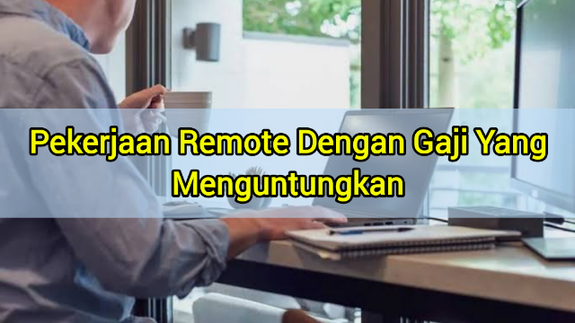 Pekerjaan Remote Dengan Gaji Yang Menguntungkan Pekerjaan Remote Dengan Gaji Yang Menguntungkan