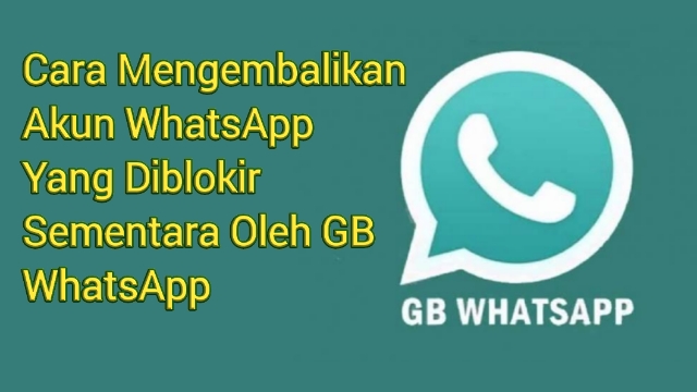 Cara Mengembalikan Akun WhatsApp Yang Diblokir Sementara Oleh GB WhatsApp Cara Mengembalikan Akun WhatsApp Yang Diblokir Sementara Oleh GB WhatsApp