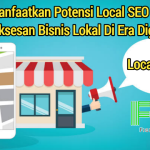 Memanfaatkan Potensi Local SEO Untuk Kesuksesan Bisnis Lokal Di Era Digital