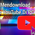 Bagaimana Cara Mendownload Video YouTube Di PC?