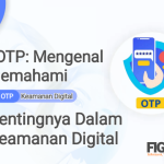 Kode OTP: Mengenal Dan Memahami Pentingnya Dalam Keamanan Digital