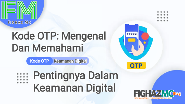 Kode OTP: Mengenal Dan Memahami Pentingnya Dalam Keamanan Digital Kode OTP: Mengenal Dan Memahami Pentingnya Dalam Keamanan Digital