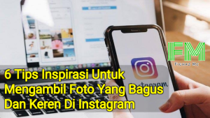 6 Tips Inspirasi Untuk Mengambil Foto Yang Bagus Dan Keren Di Instagram 6 Tips Inspirasi Untuk Mengambil Foto Yang Bagus Dan Keren Di Instagram